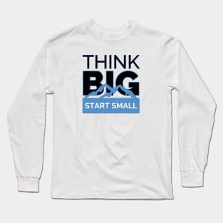 Progressive Mindset: Think Big, Start Small Long Sleeve T-Shirt